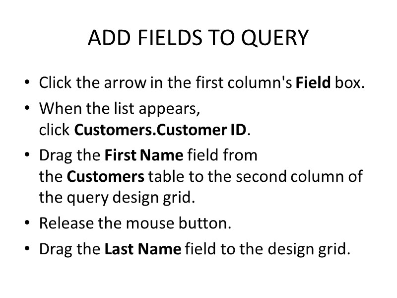ADD FIELDS TO QUERY Click the arrow in the first column's Field box. When